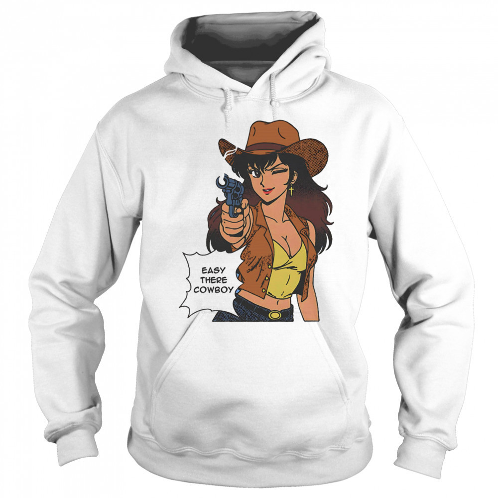 Easy there cowboy shirt Hoodie