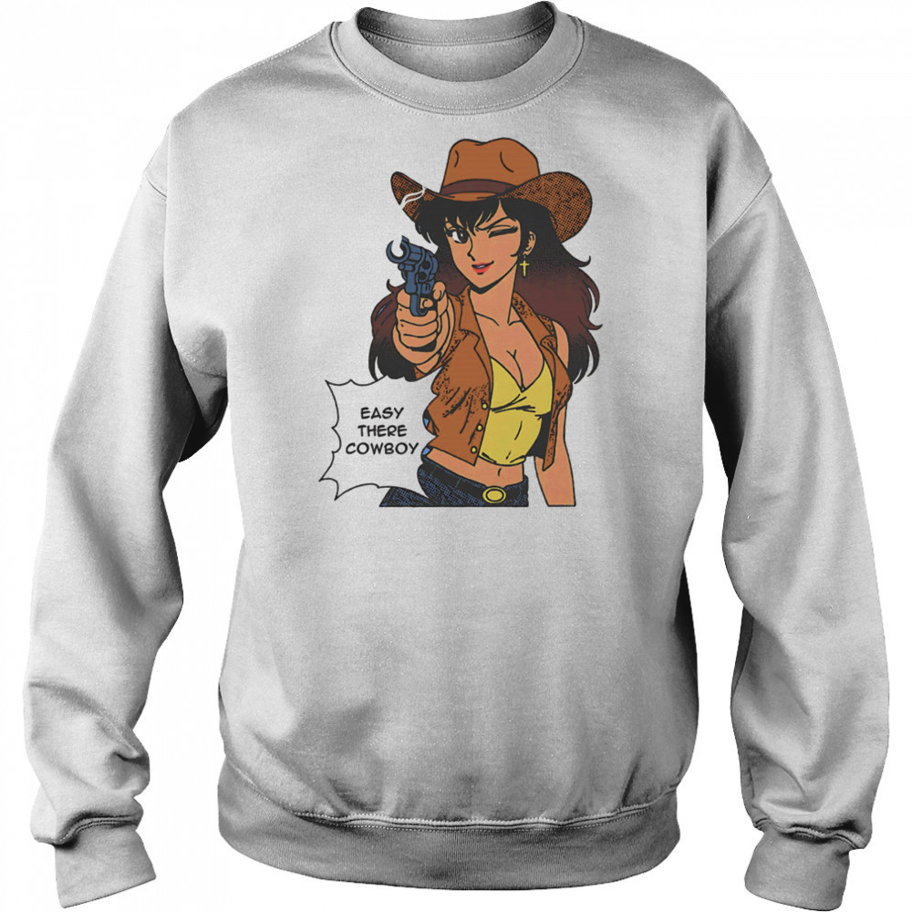 Easy there cowboy shirt Sweatshirt