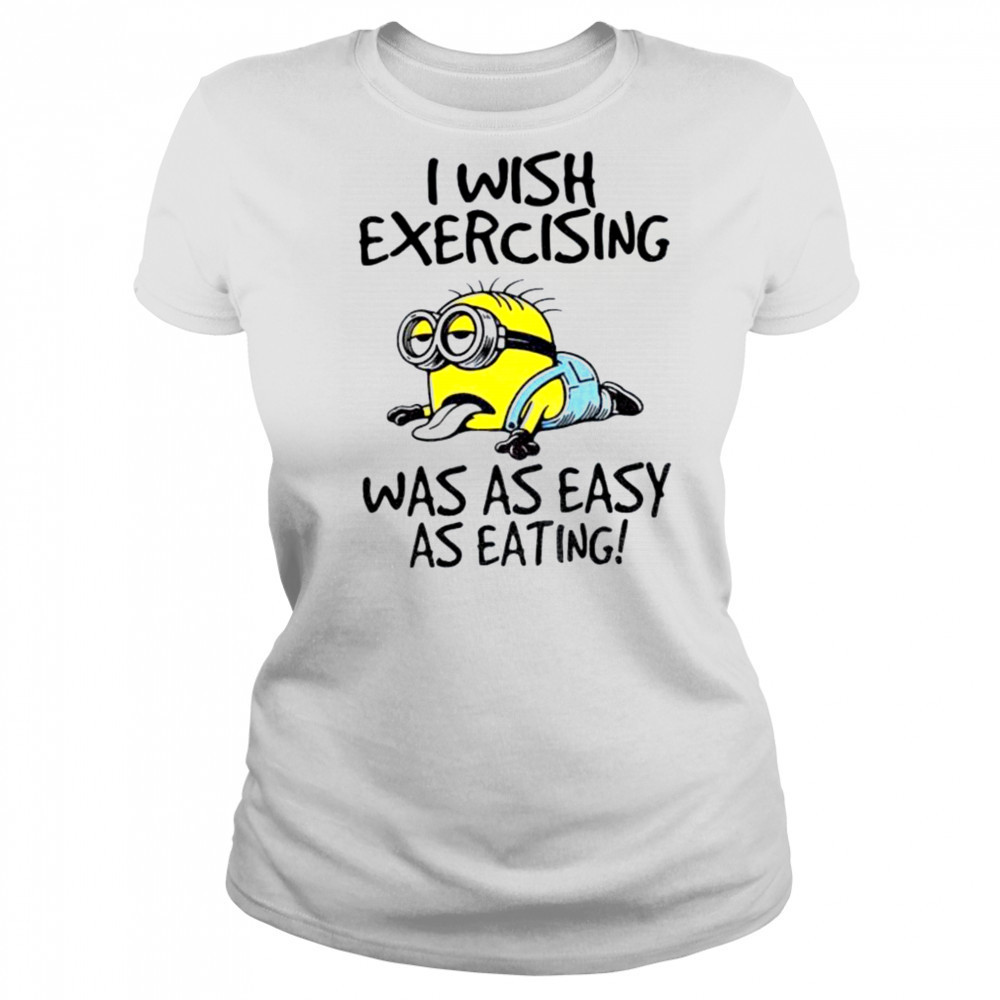 Funny Minion I wish exercising was as easy as eating shirt Women's T-shirt