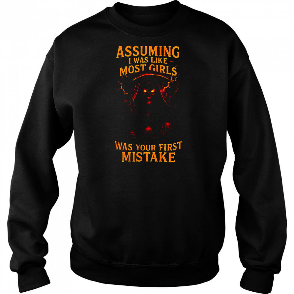 Grim reaper assuming I was like most girls was your first mistake shirt Sweatshirt