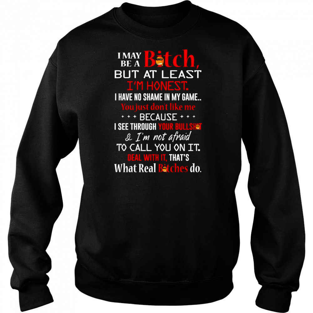 I may be a bitch but at least I’m honest I have no shame in my game shirt Sweatshirt
