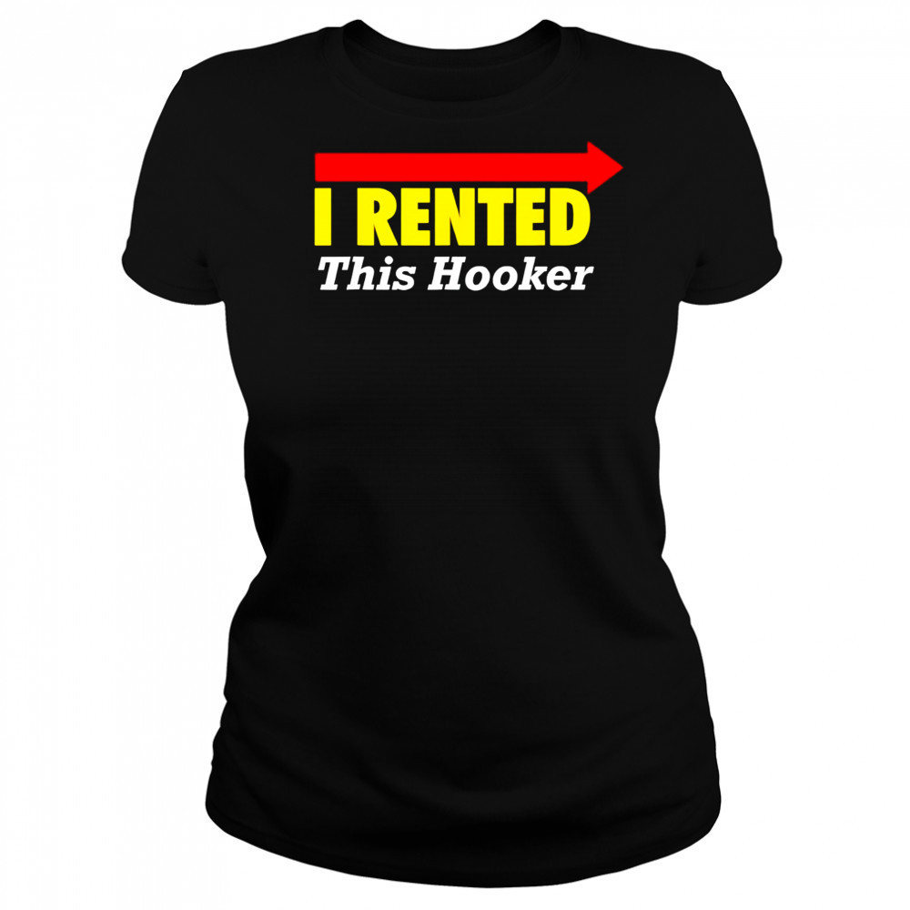 I rented this hooker shirt Women's T-shirt
