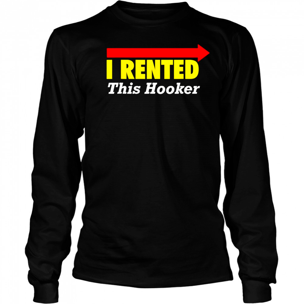 I rented this hooker shirt Long Sleeved