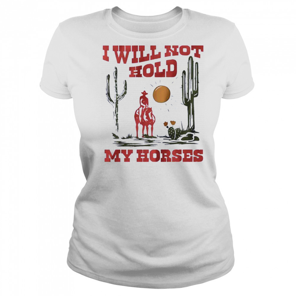 I will not hold my horses vintage shirt Women's T-shirt