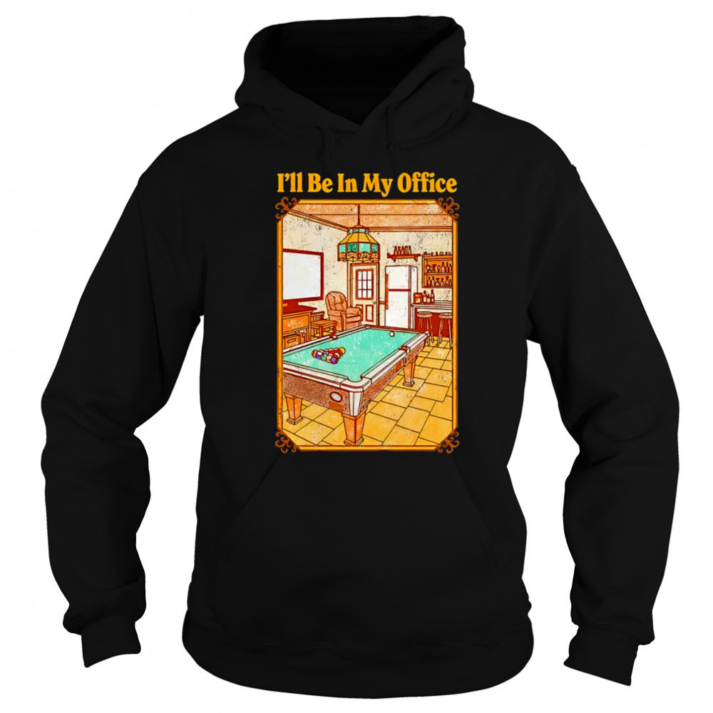I’ll be in my office shirt Hoodie