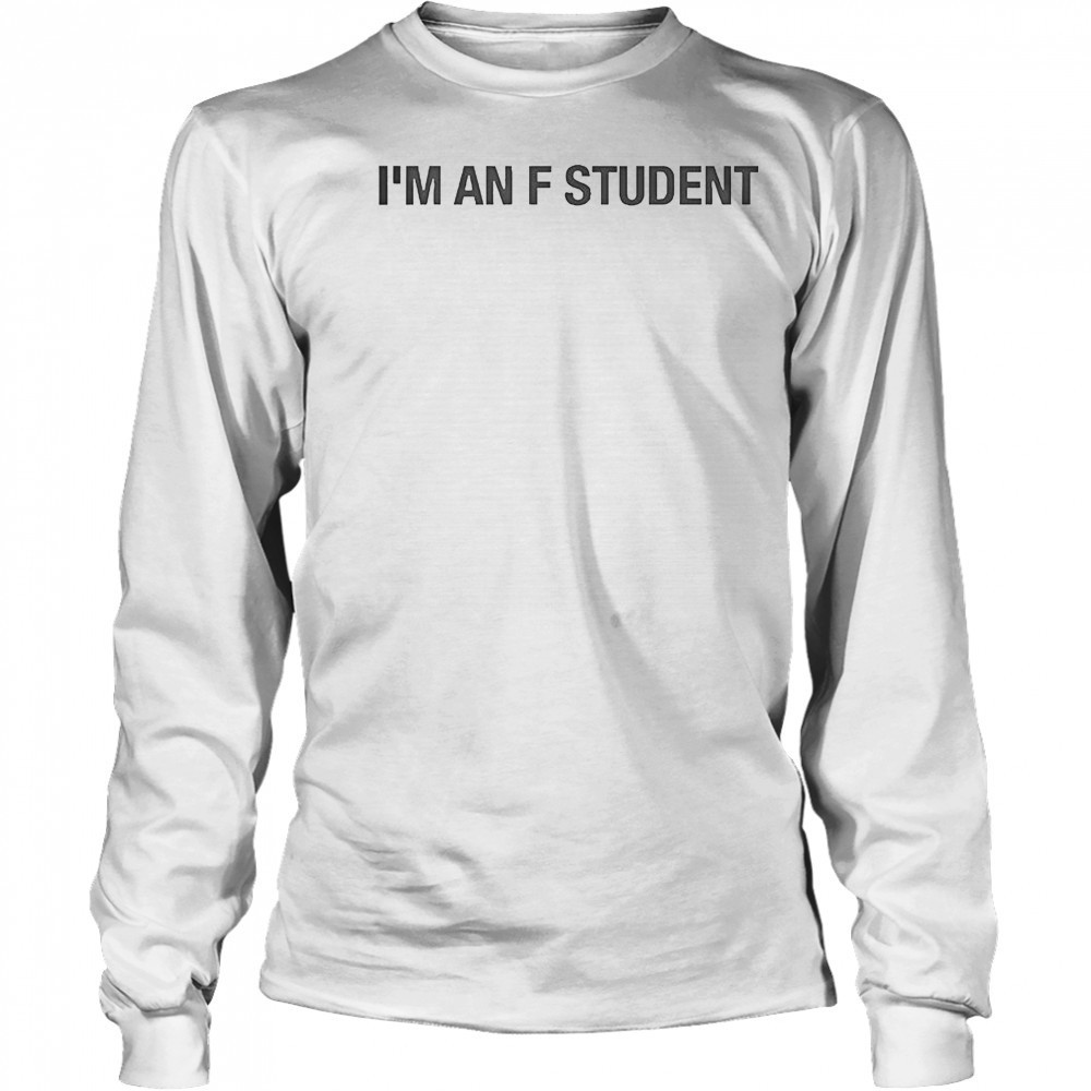 I’m An F Student T-Shirt Long Sleeved