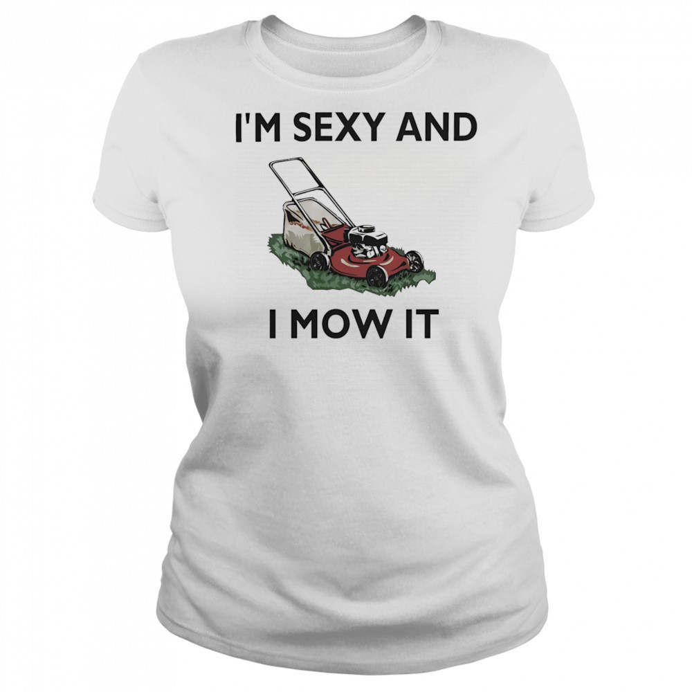 I’m sexy and I mow it shirt Women's T-shirt