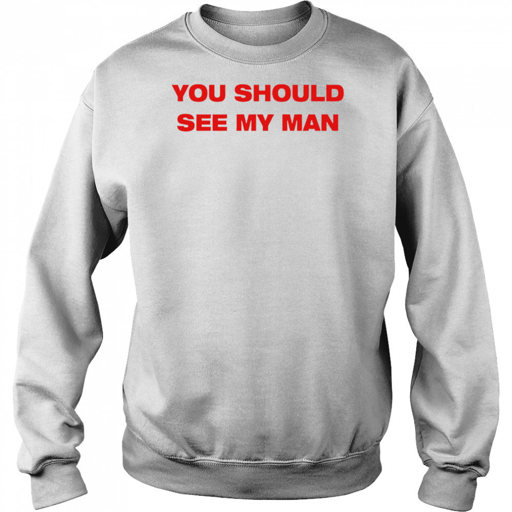 Injiverse You Should See My Man shirt Sweatshirt