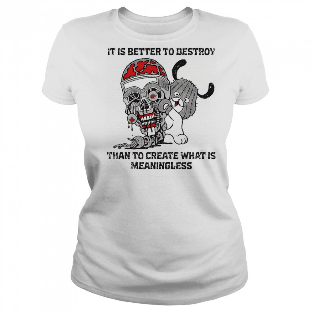 It is better to destroy than to create what is meaningless shirt Women's T-shirt