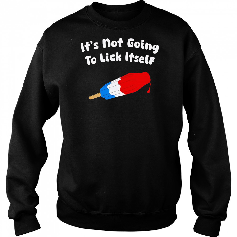 It’s not going to lick itself ice cream shirt Sweatshirt