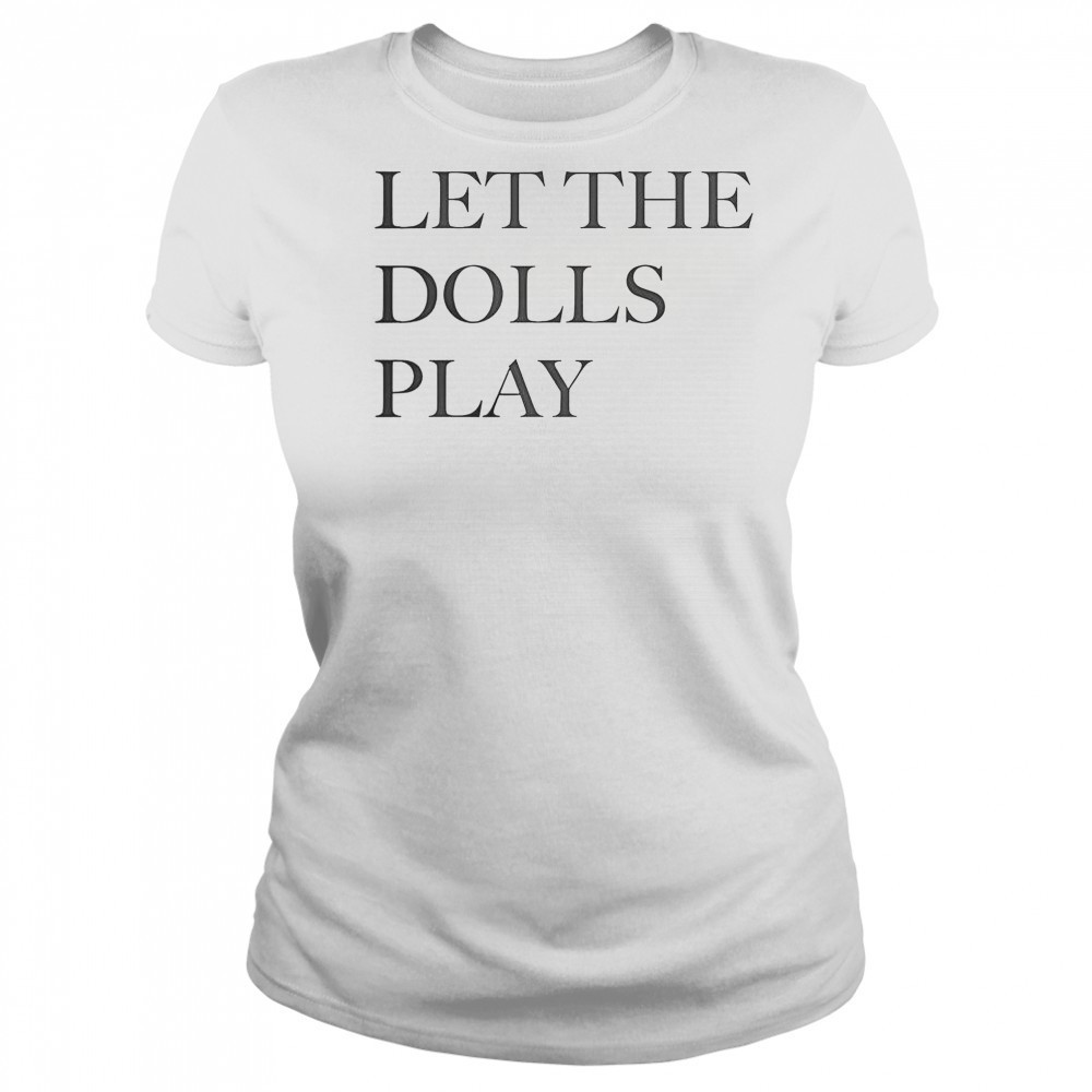 Let The Dolls Play T-Shirt Women's T-shirt