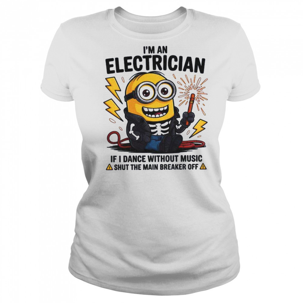 Minion I’m an electrician if I dance without music shut the main breaker off shirt Women's T-shirt