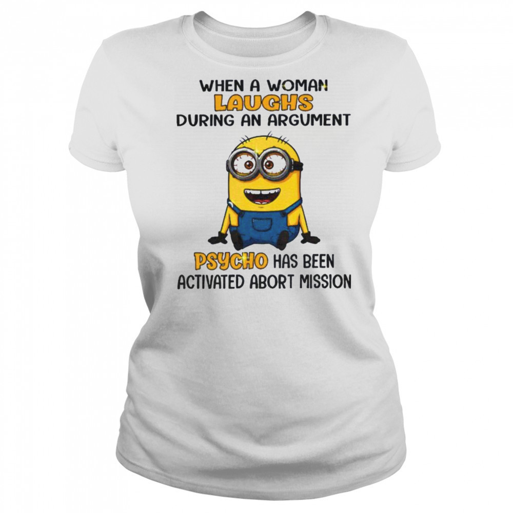 Minion when a woman laughs during an argument psycho has been activated abort mission shirt Women's T-shirt