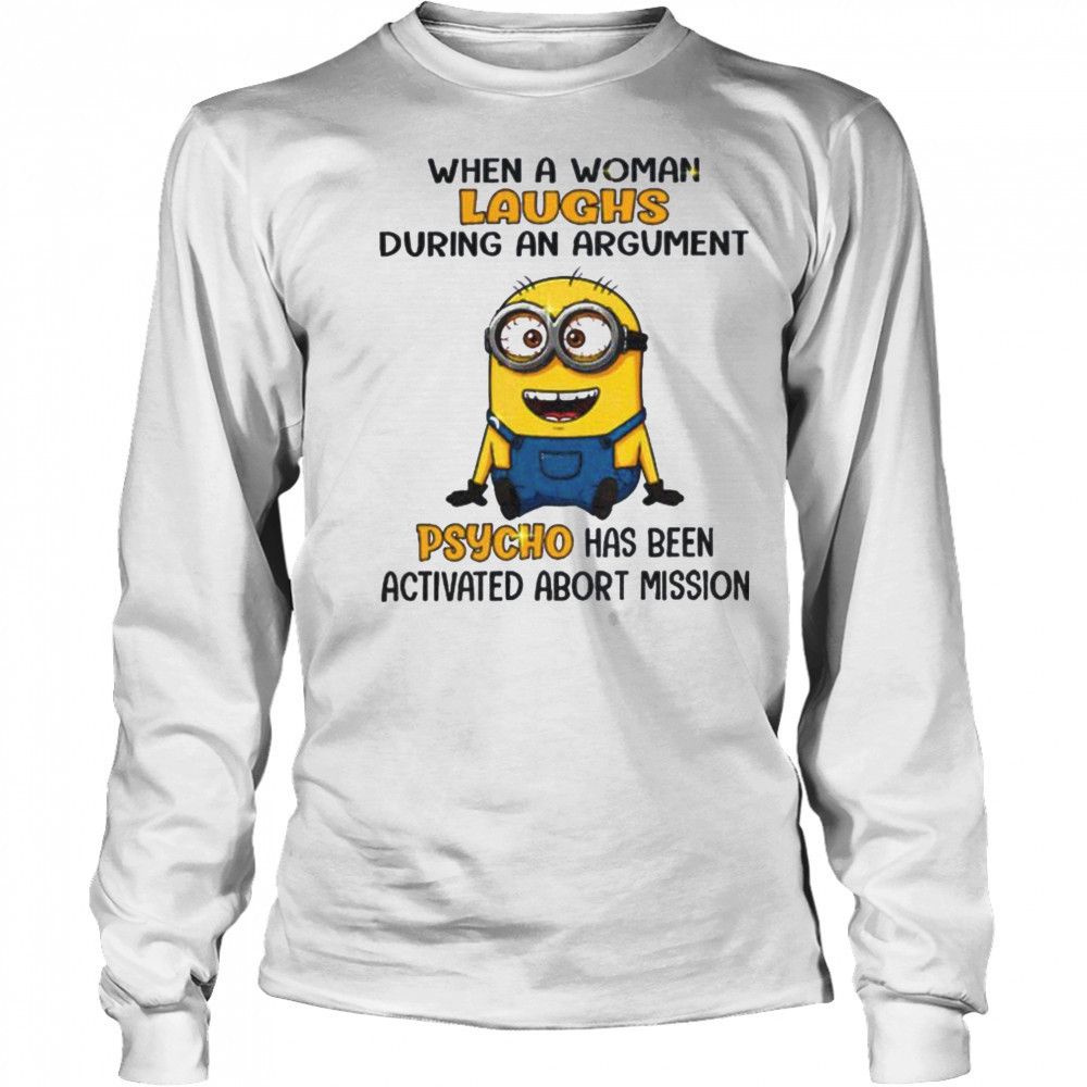 Minion when a woman laughs during an argument psycho has been activated abort mission shirt Long Sleeved