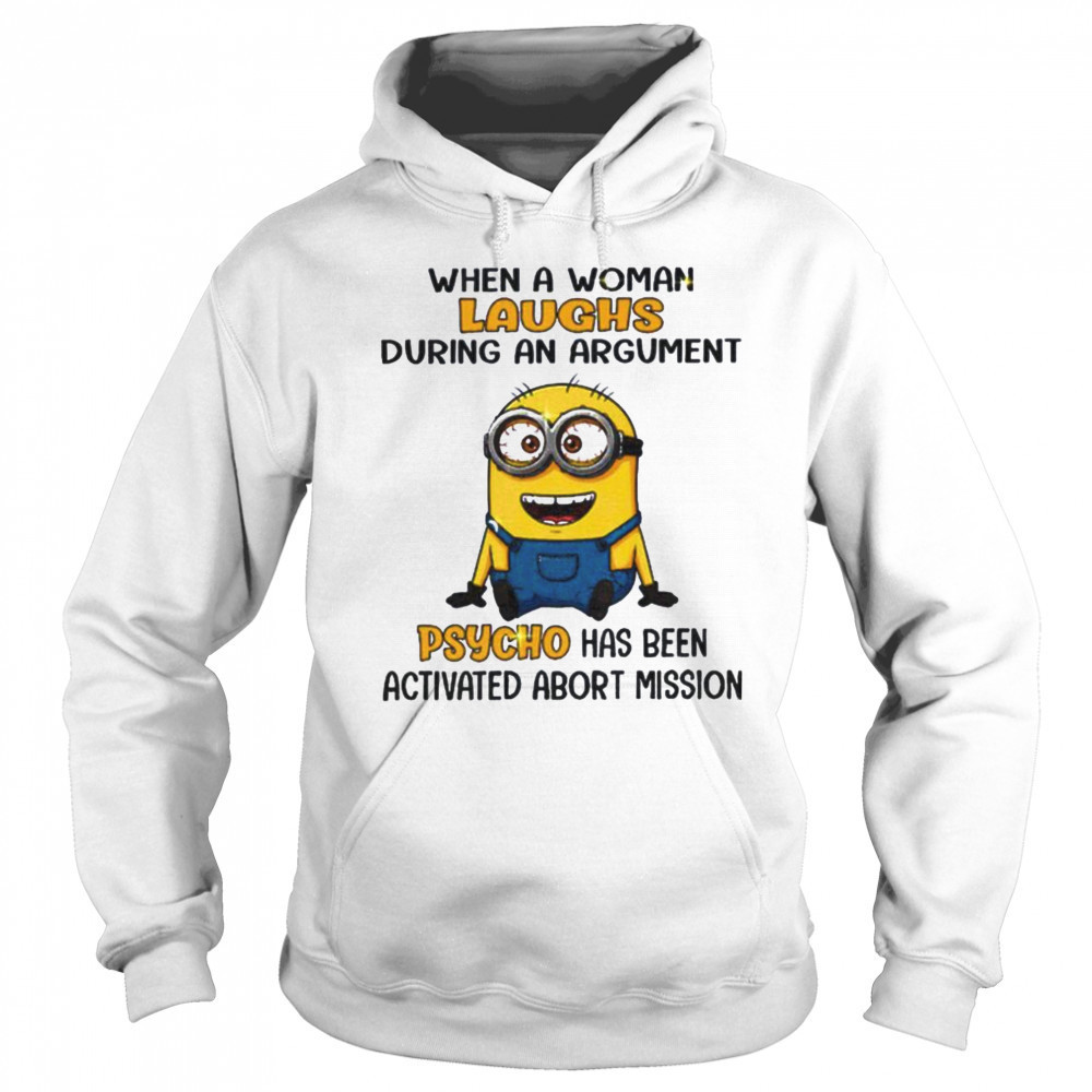 Minion when a woman laughs during an argument psycho has been activated abort mission shirt Hoodie
