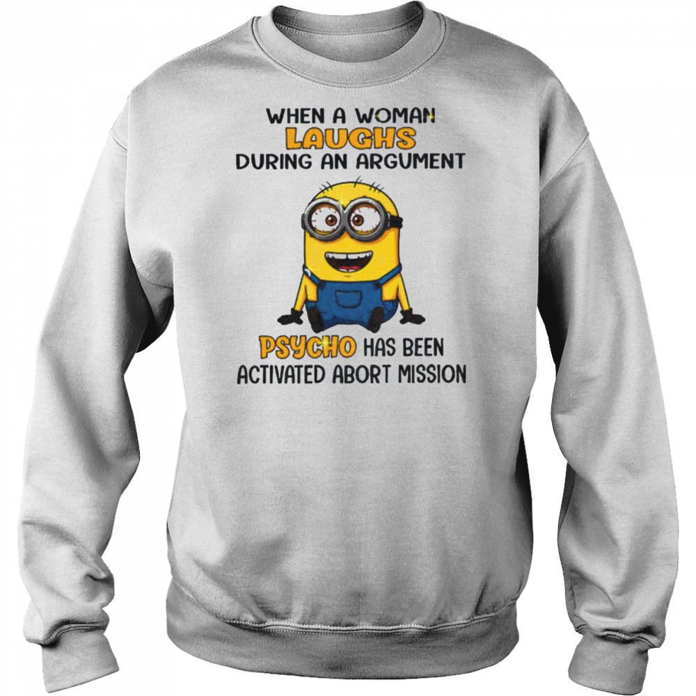 Minion when a woman laughs during an argument psycho has been activated abort mission shirt Sweatshirt