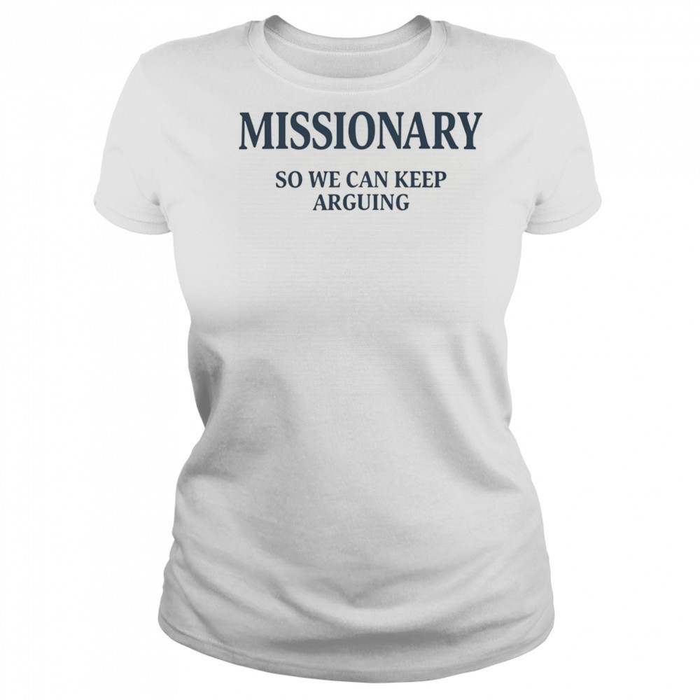 Missionary so we can keep arguing shirt Women's T-shirt