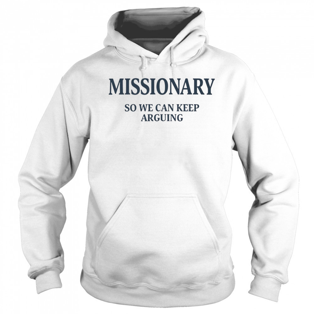 Missionary so we can keep arguing shirt Hoodie