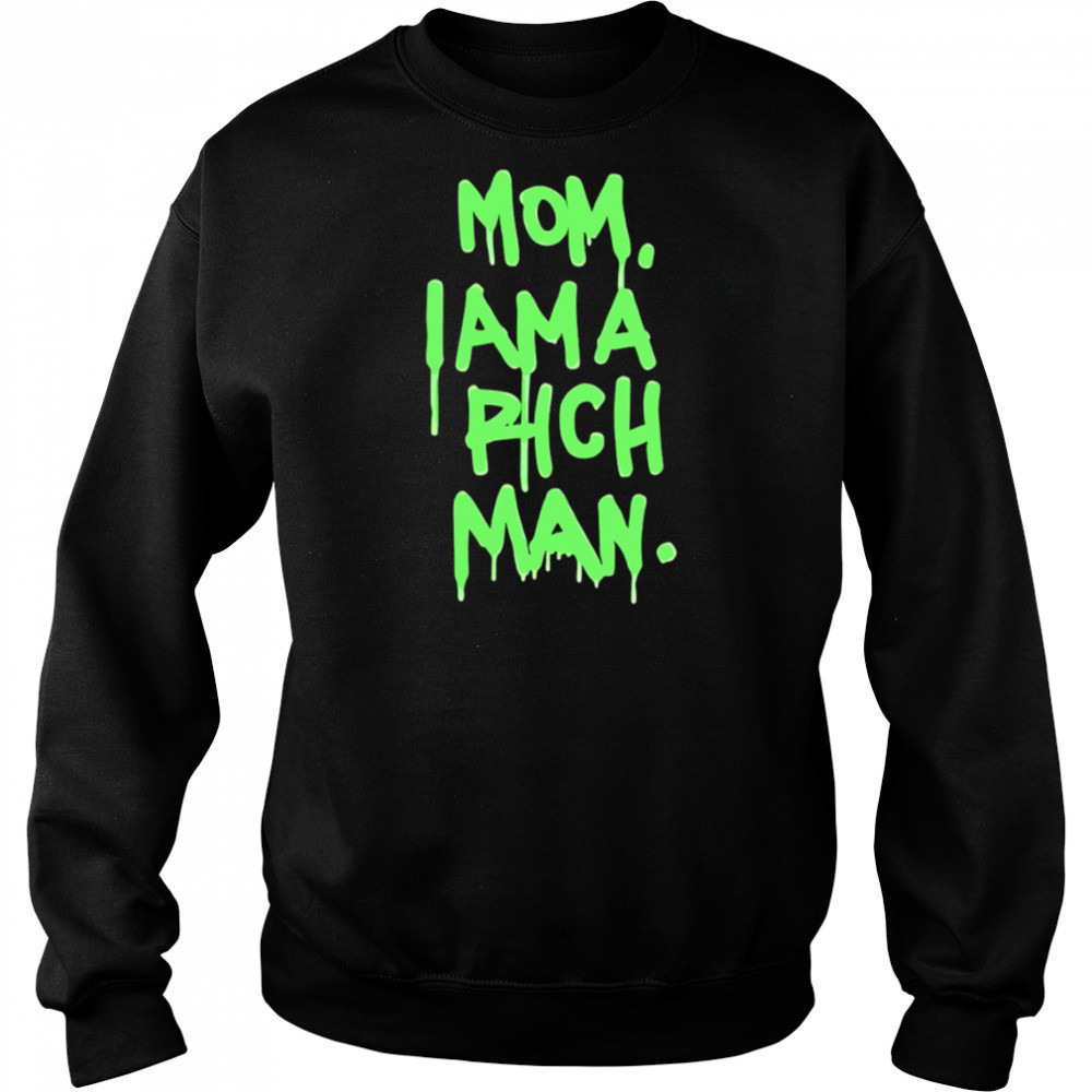 Mom i am a rich man shirt Sweatshirt
