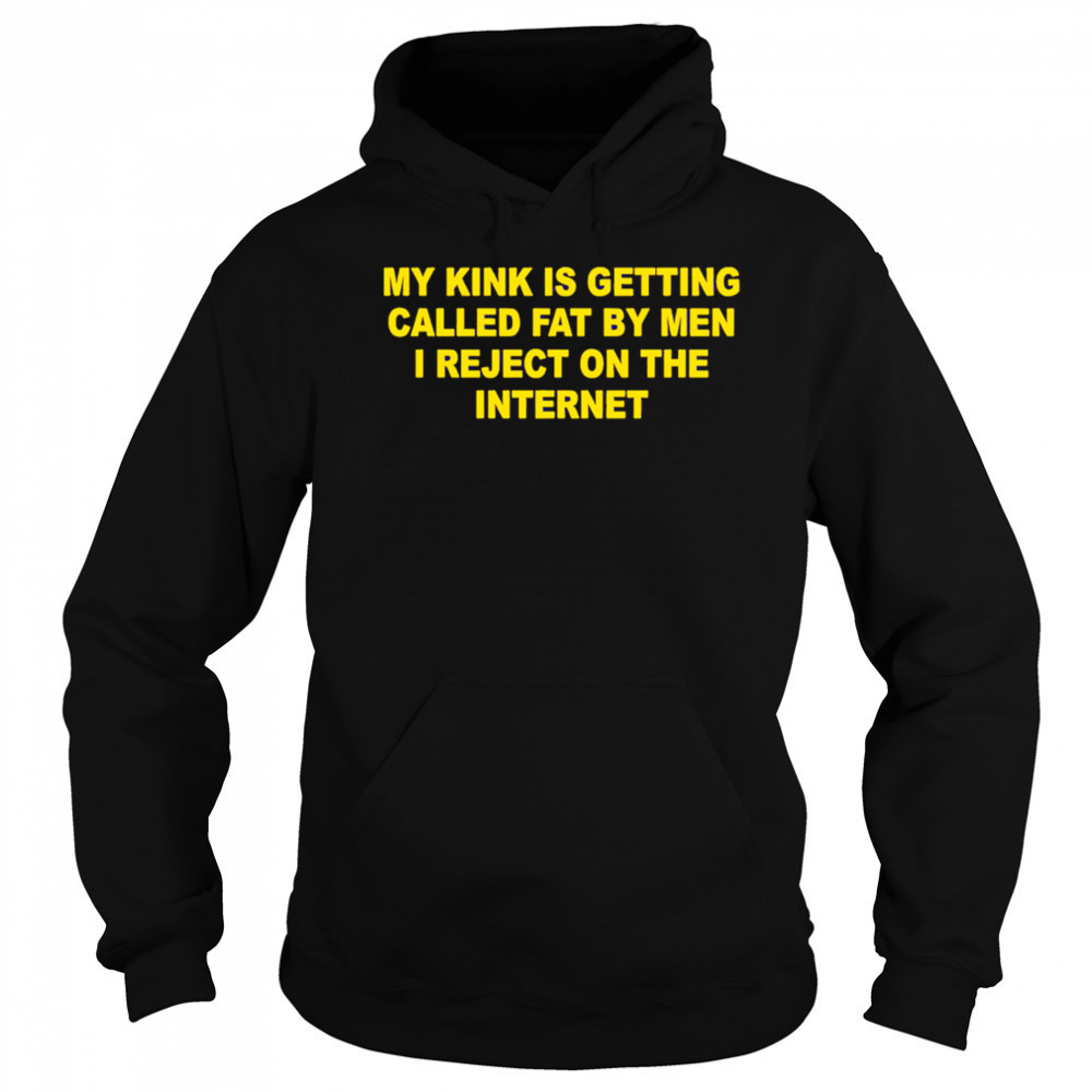 My Kink Is Getting Called Fat By Men shirt Hoodie