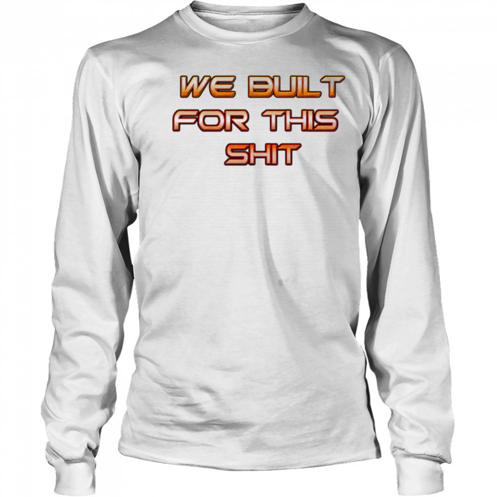 New York Knicks we built for this shit shirt Long Sleeved