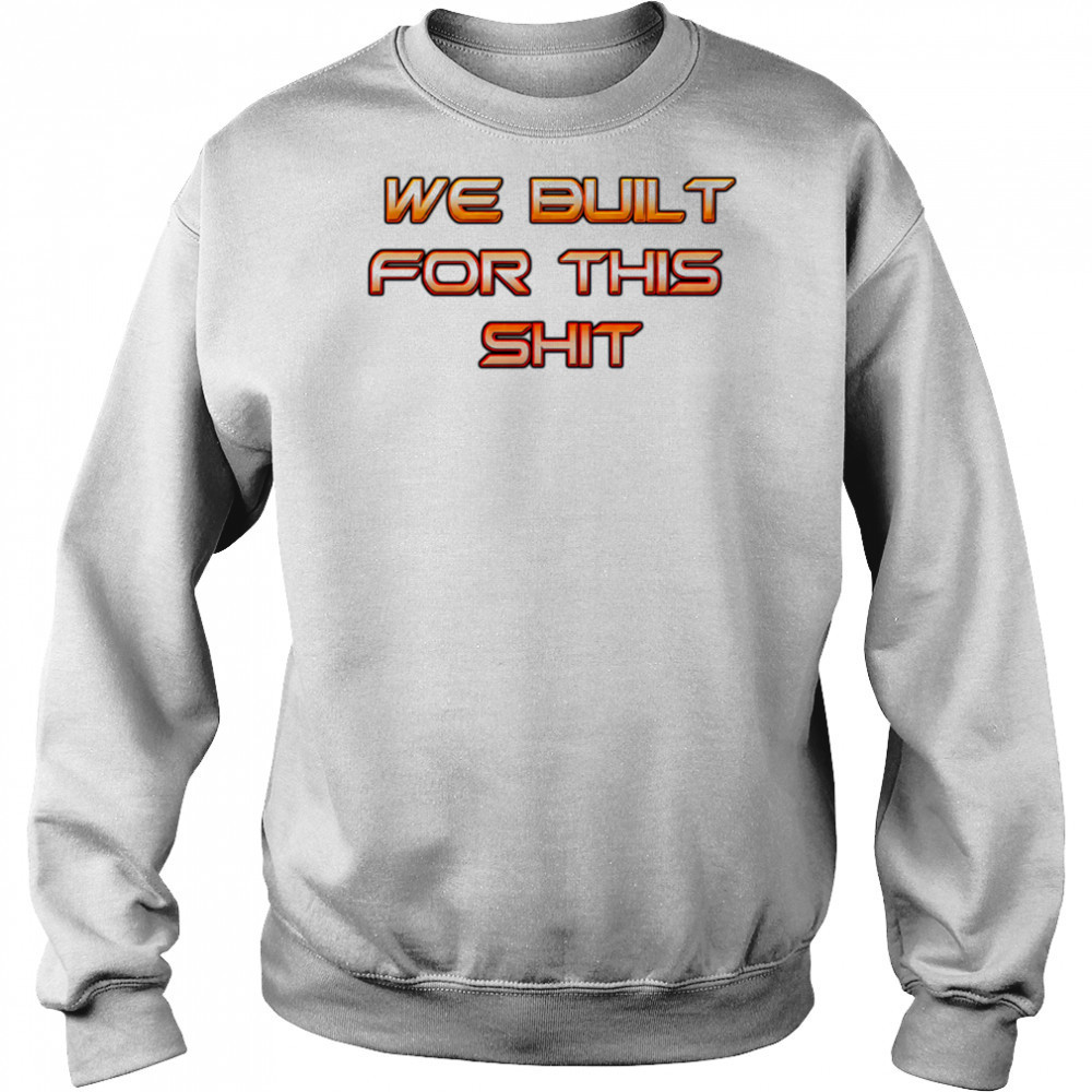 New York Knicks we built for this shit shirt Sweatshirt