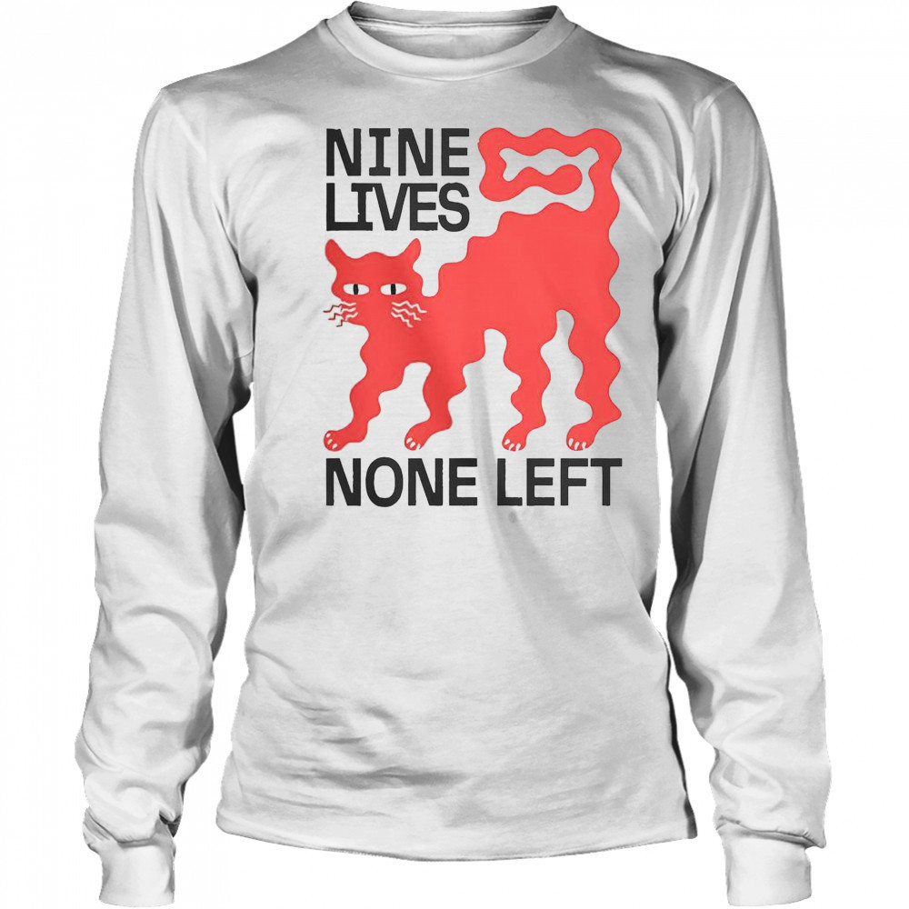 Nine Lives None Left Cat T-Shirt Long Sleeved
