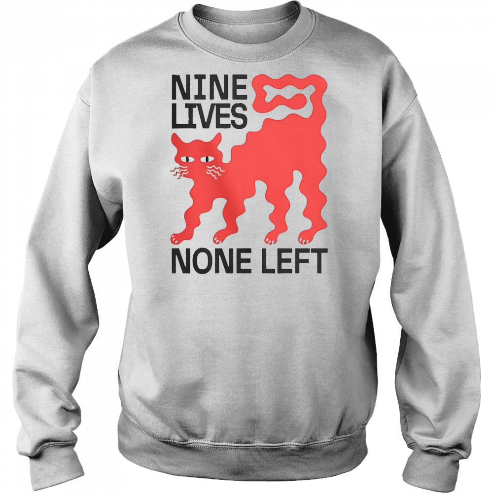 Nine Lives None Left Cat T-Shirt Sweatshirt