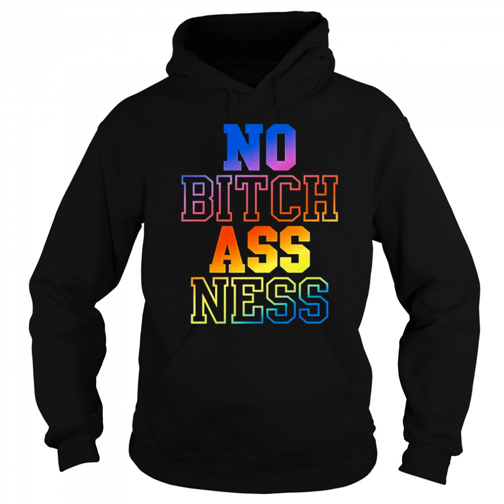 No bitch ass ness shirt Hoodie