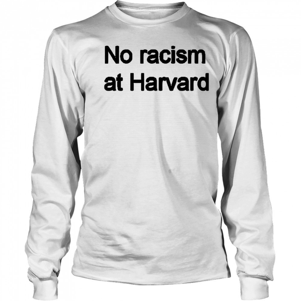 No racism at Harvard shirt Long Sleeved