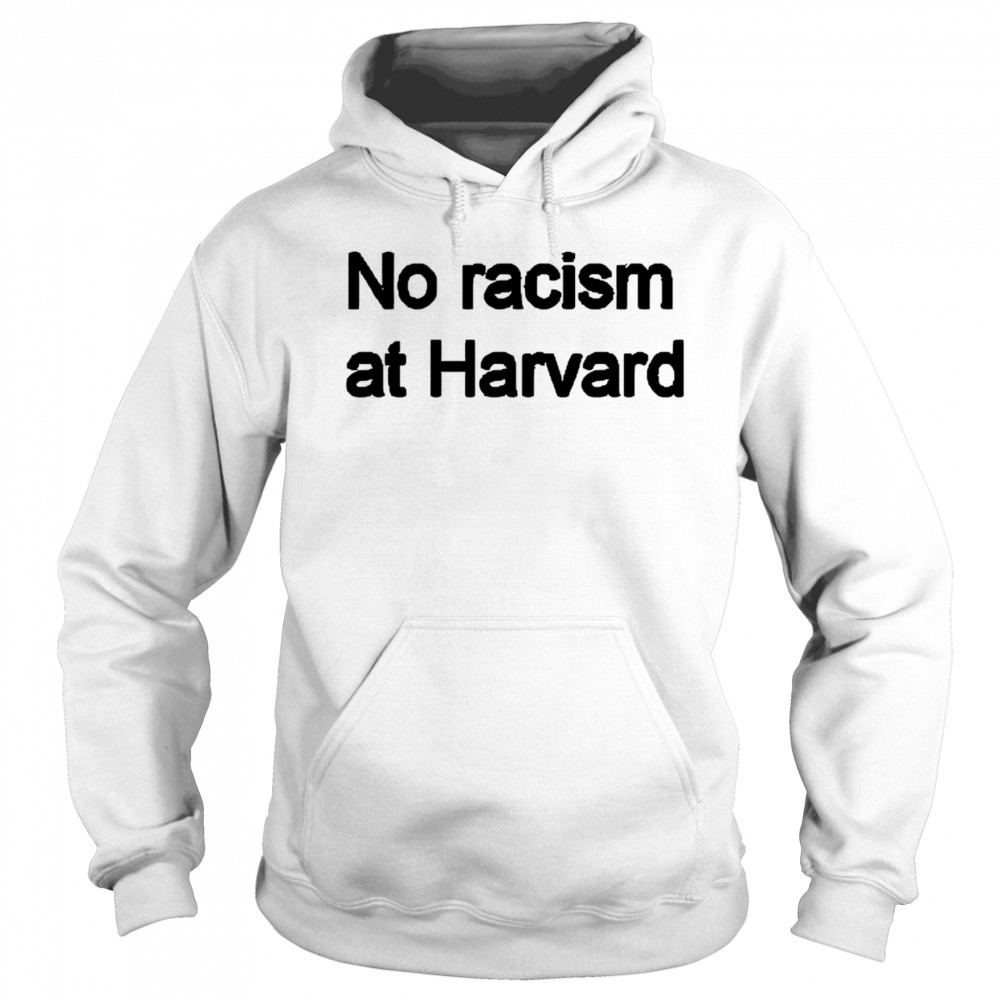 No racism at Harvard shirt Hoodie