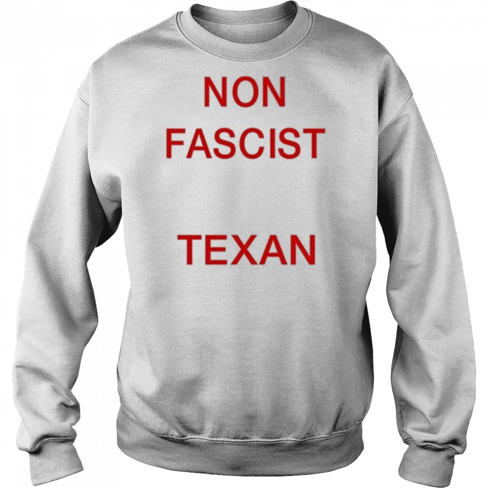 Non Fascist Texan T-Shirt Sweatshirt