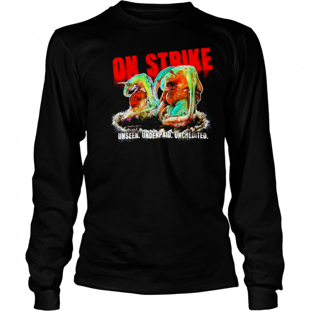 On strike unseen underpaid uncredited shirt Long Sleeved