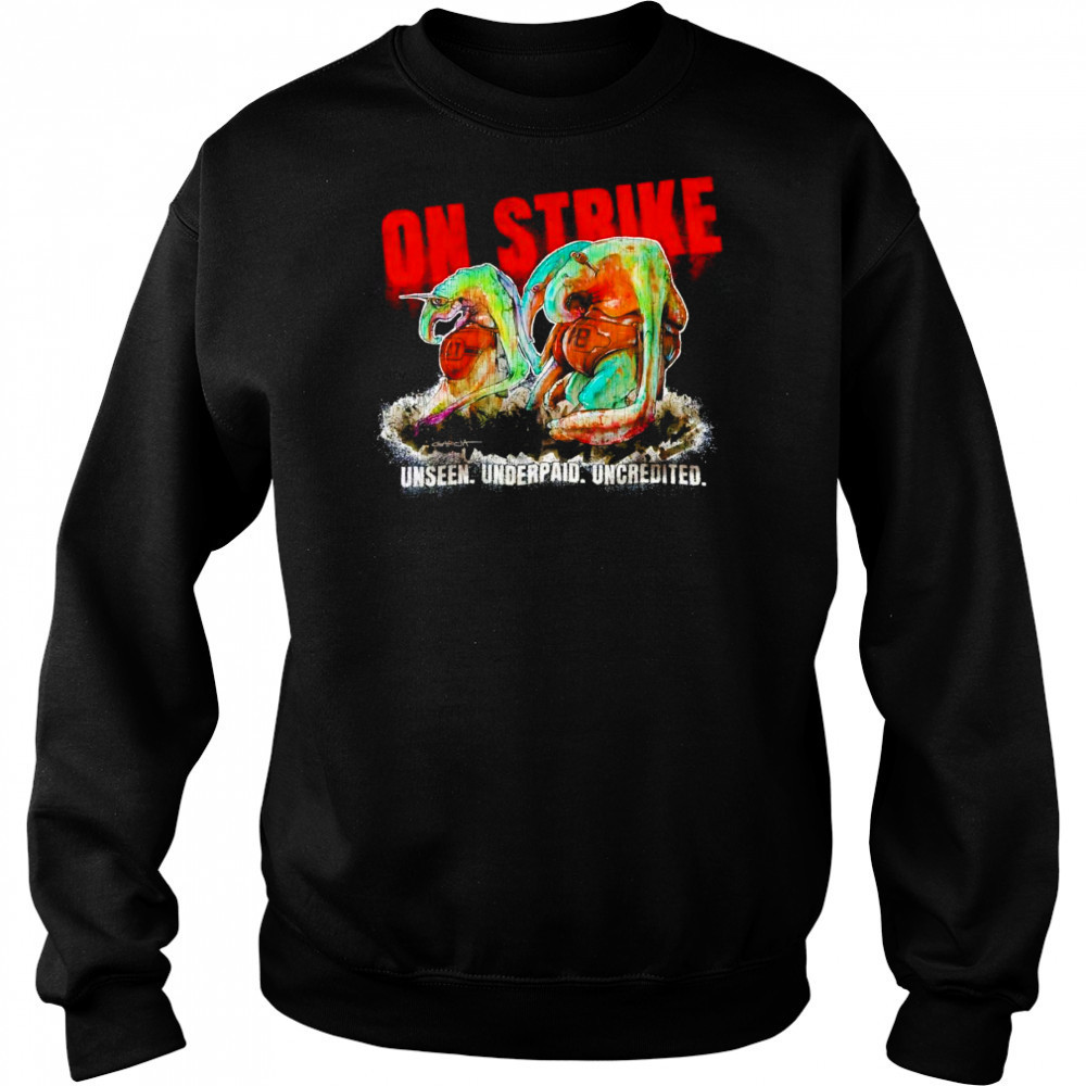 On strike unseen underpaid uncredited shirt Sweatshirt