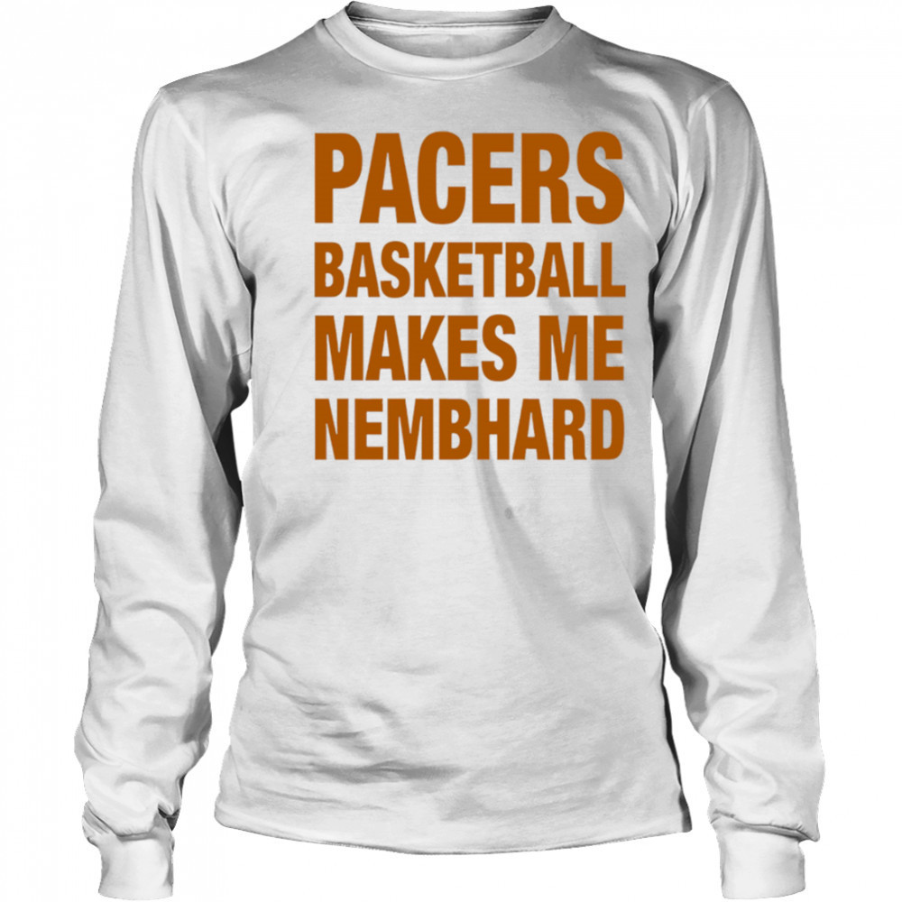 Pacers Basketball Makes Me Nembhard shirt Long Sleeved
