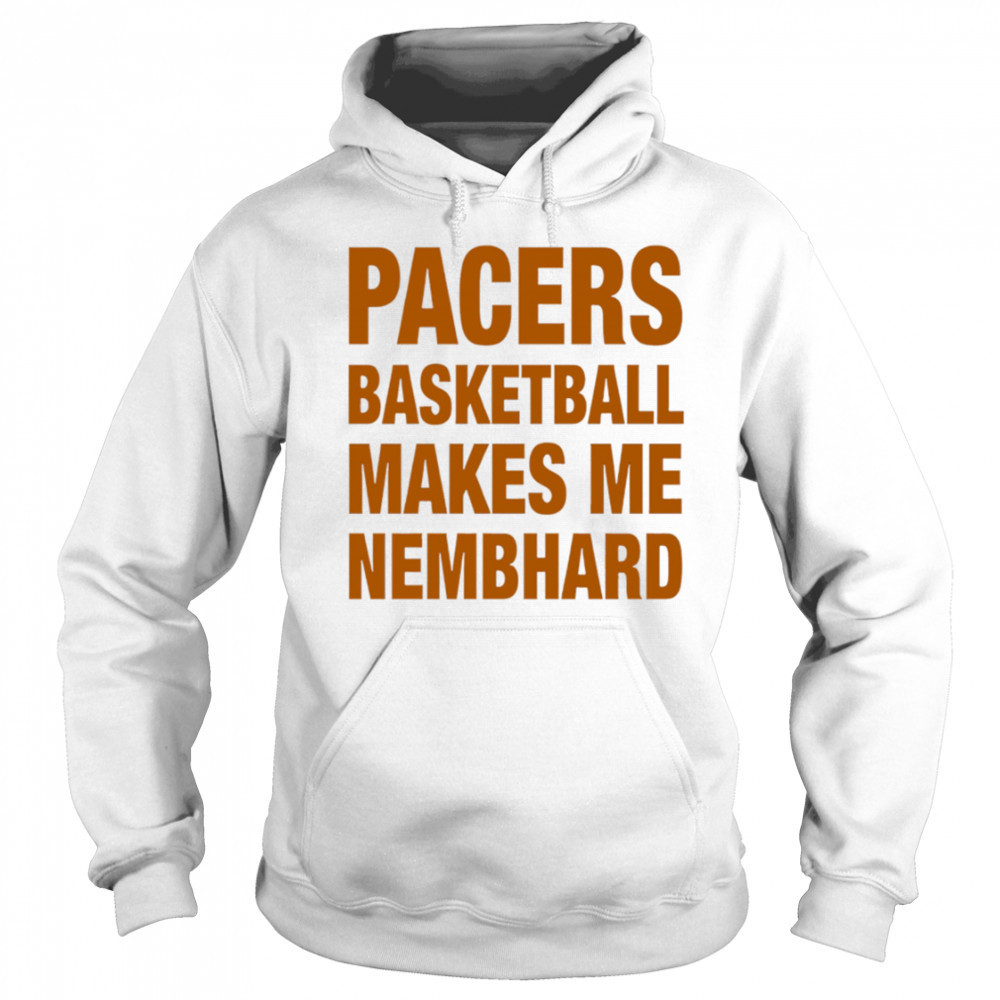 Pacers Basketball Makes Me Nembhard shirt Hoodie