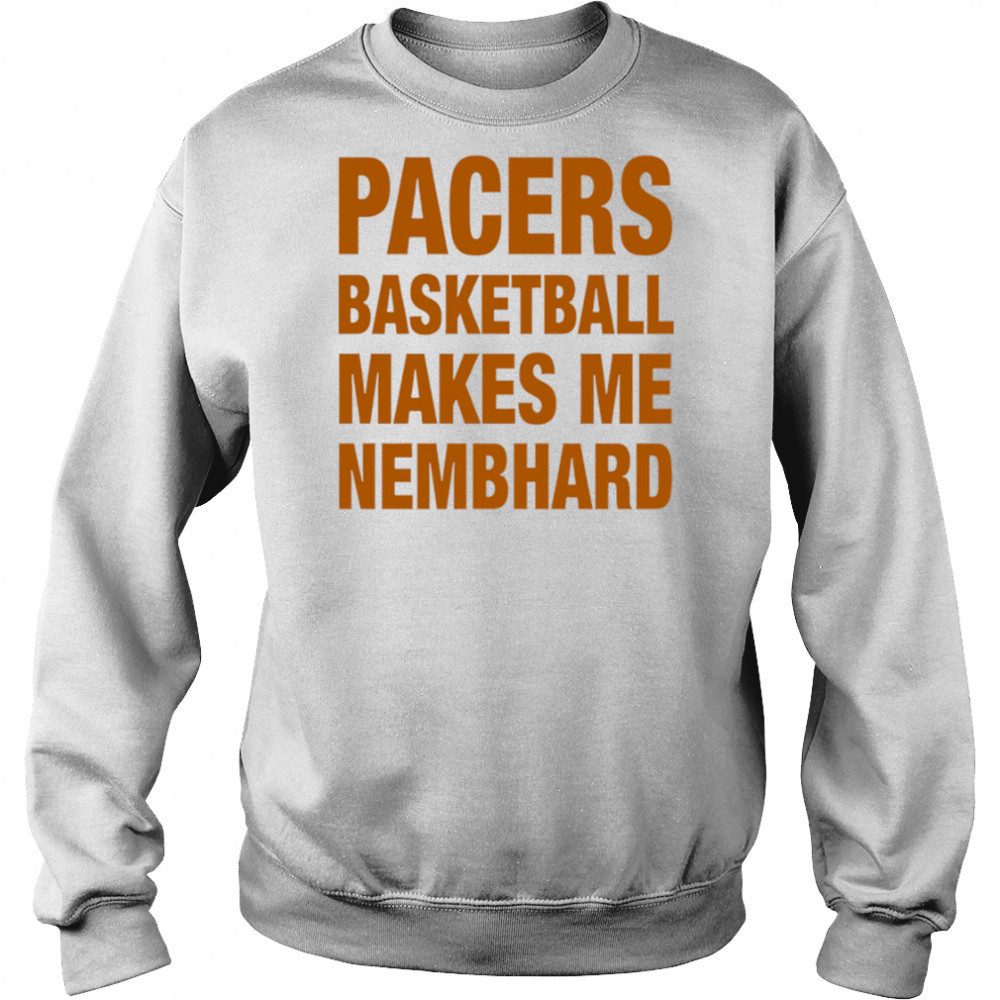 Pacers Basketball Makes Me Nembhard shirt Sweatshirt