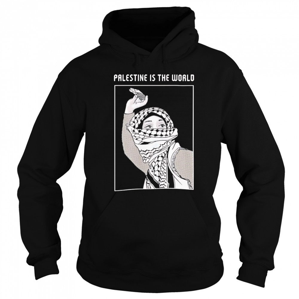 Palestine is the world shirt Hoodie