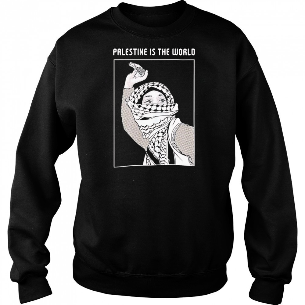 Palestine is the world shirt Sweatshirt