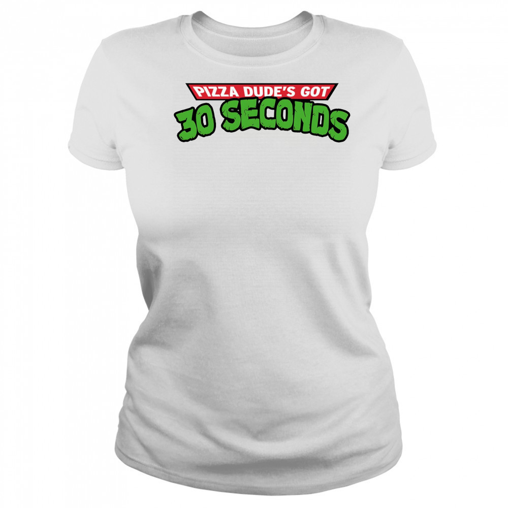Pizza dude’s got 30 seconds shirt Women's T-shirt