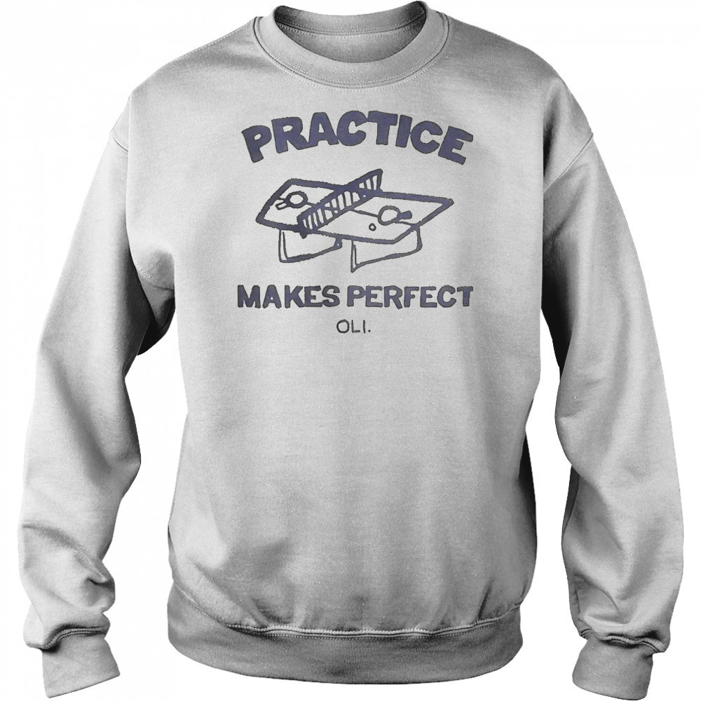 Practice Makes Perfect Oli T-Shirt Sweatshirt