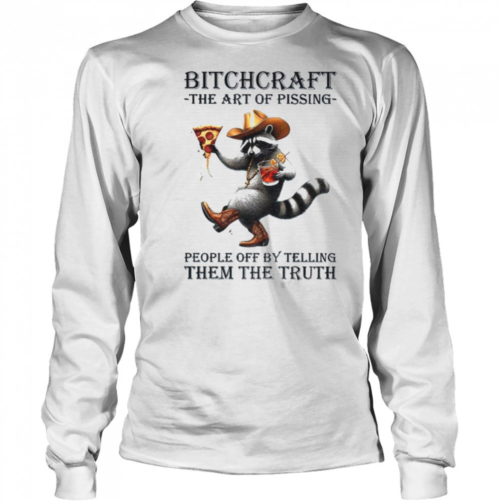 Raccoon bitchcraft the art of pissing people off my telling them the truth shirt Long Sleeved