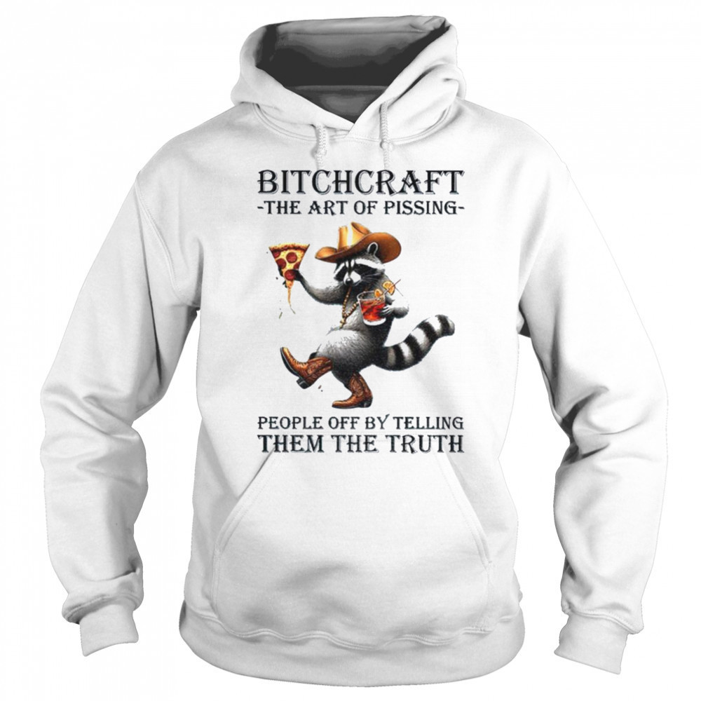 Raccoon bitchcraft the art of pissing people off my telling them the truth shirt Hoodie