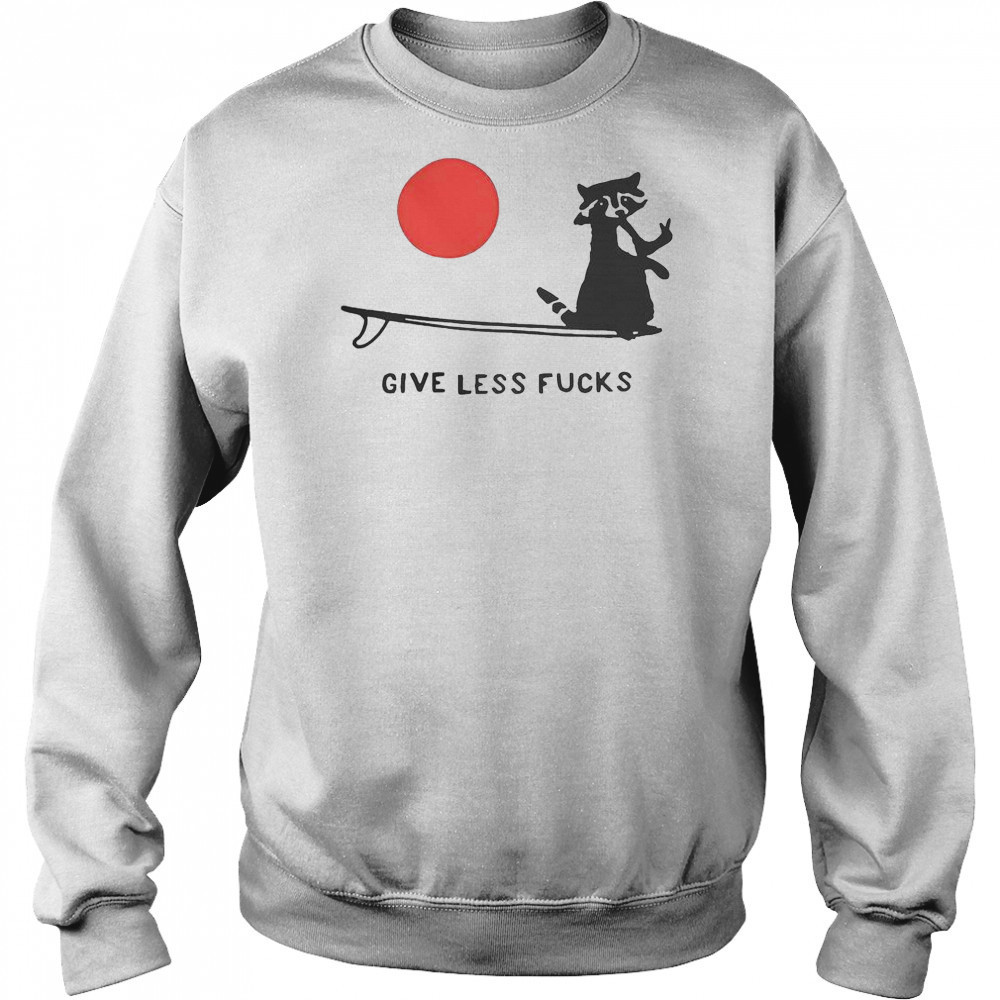 Raccoon Give Less Fck T-Shirt Sweatshirt