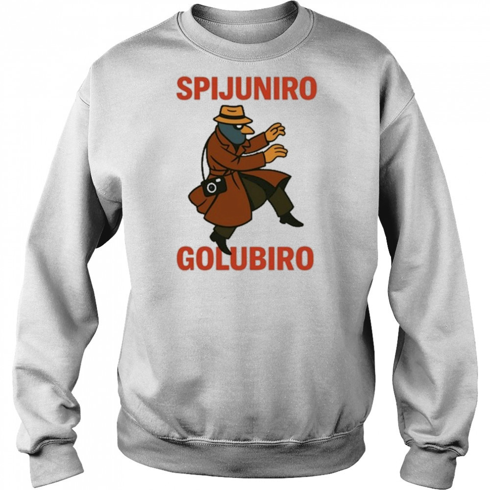 Spijuniro Golubiro T-Shirt Sweatshirt