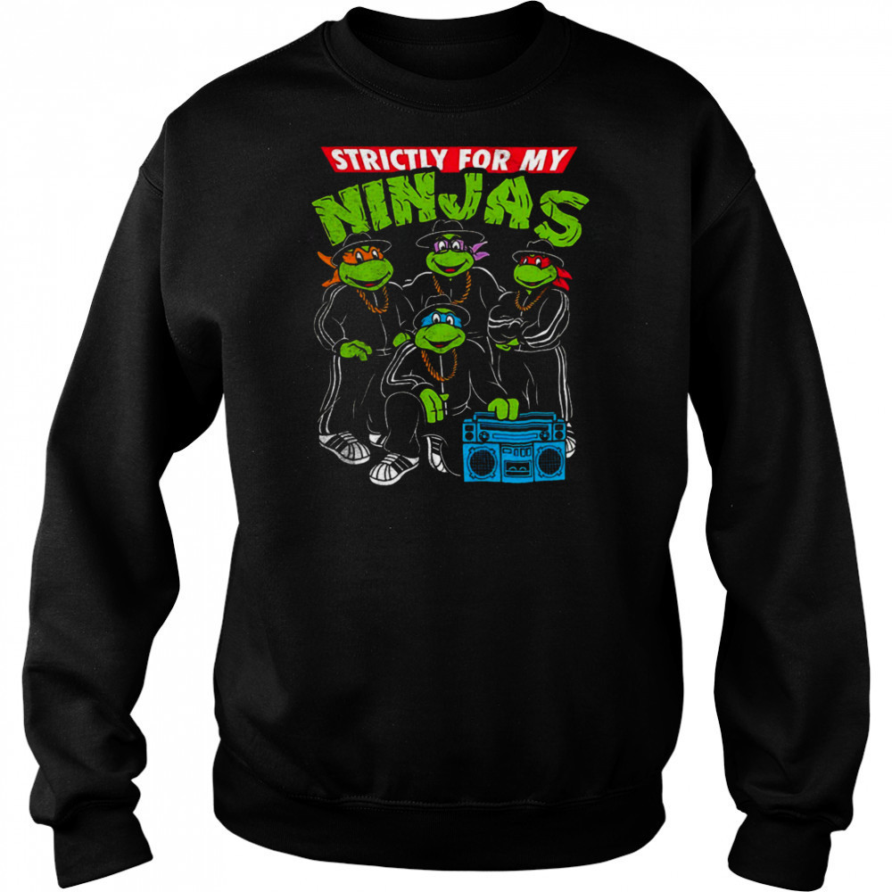 Strictly for my Ninjas shirt Sweatshirt