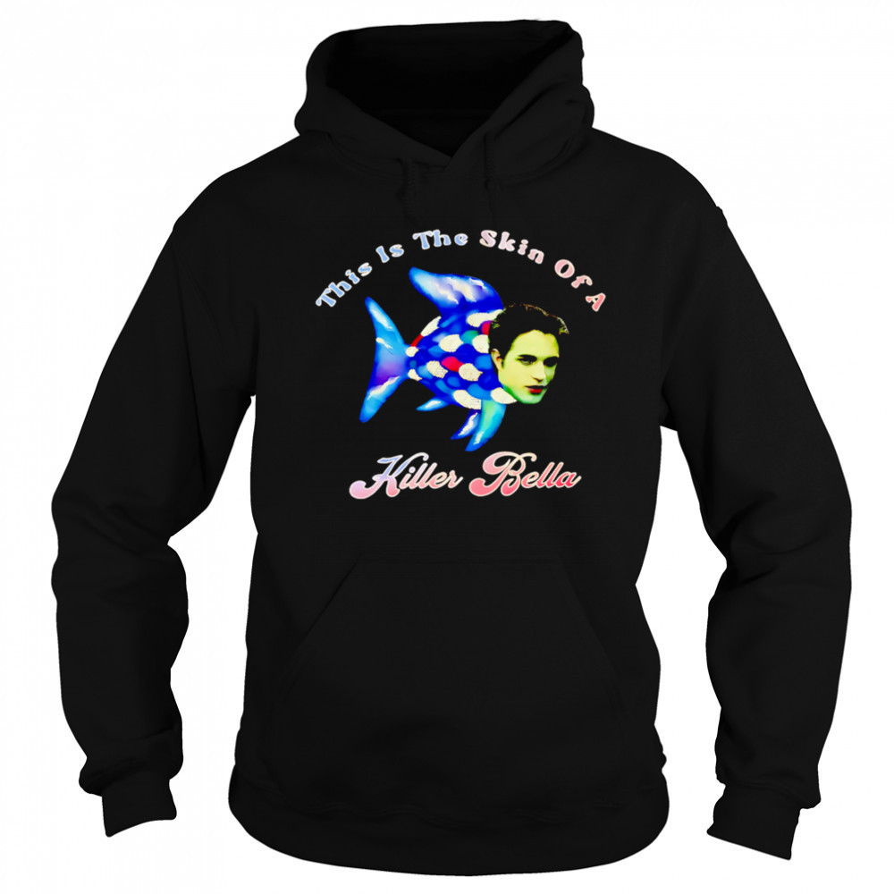This Is The Skin Of A Killer Bella shirt Hoodie