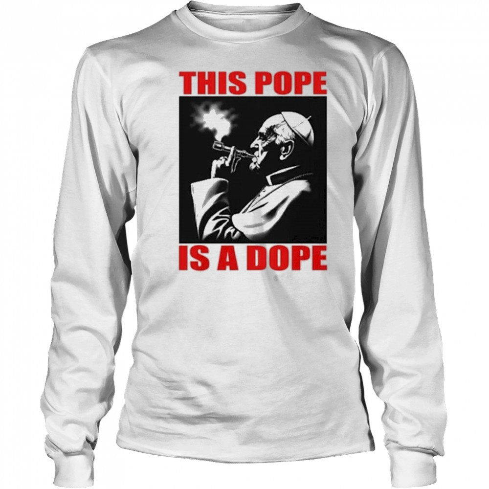 This Pope Is A Dope Pope Smoking T-shirt Long Sleeved
