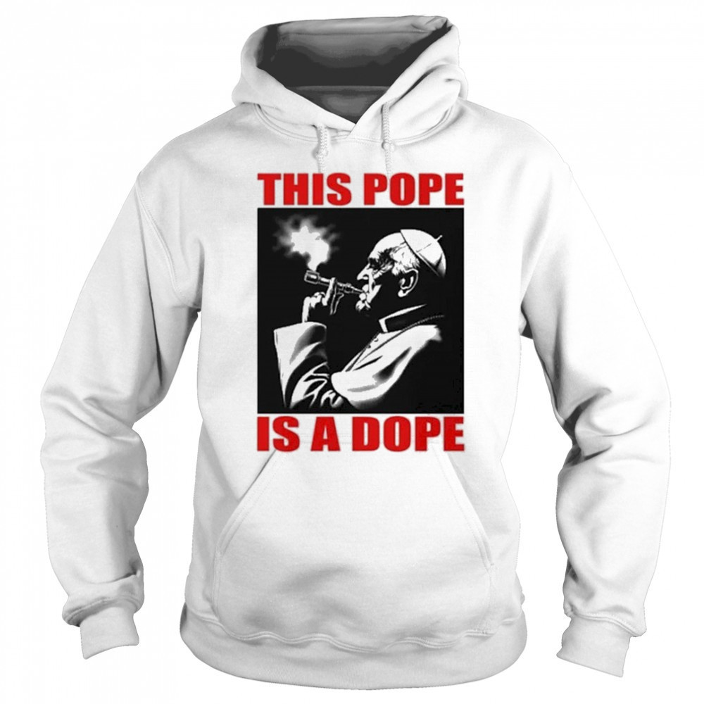 This Pope Is A Dope Pope Smoking T-shirt Hoodie