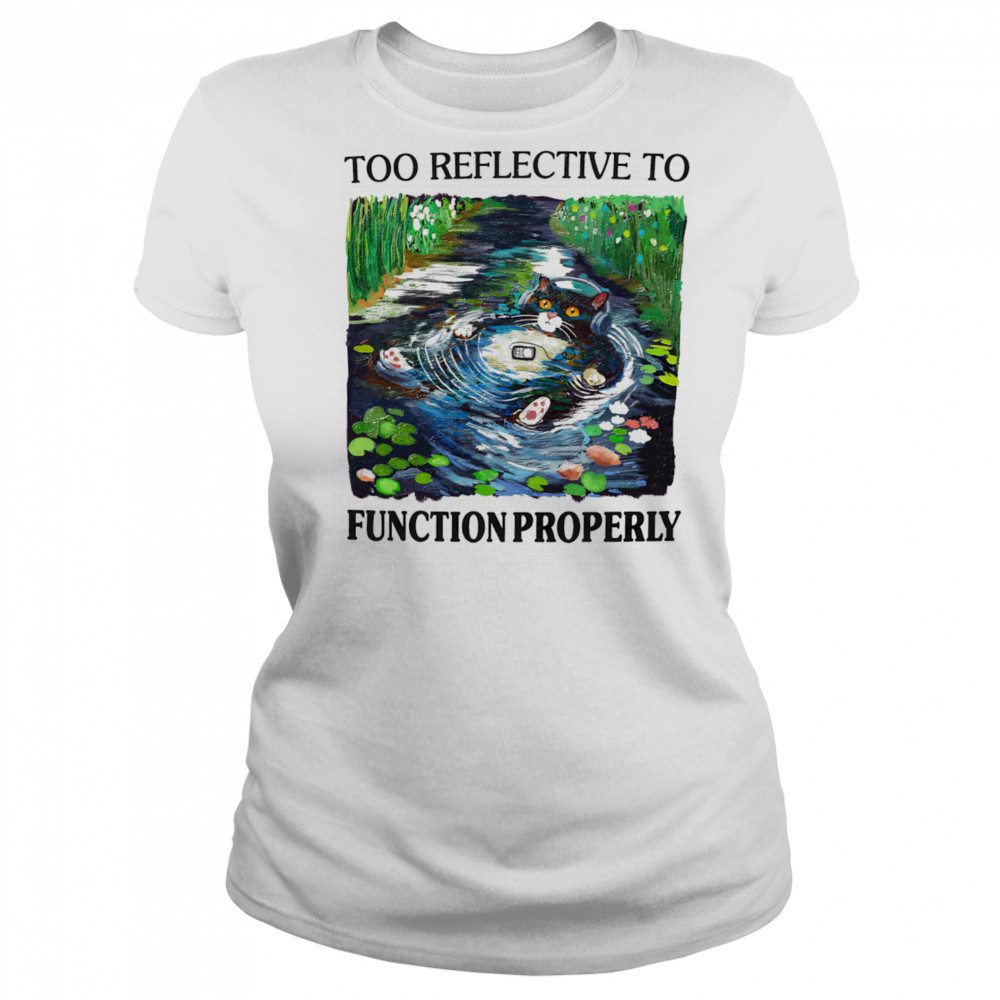 Too reflective to function properly shirt Women's T-shirt